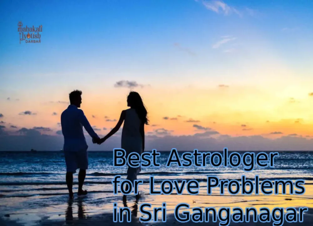Astrologer for Love Problems in Sri Ganganagar